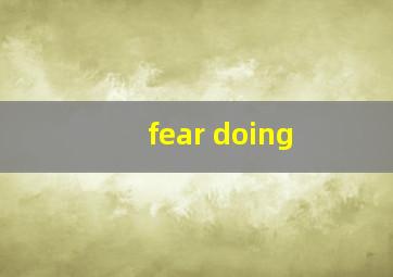 fear doing